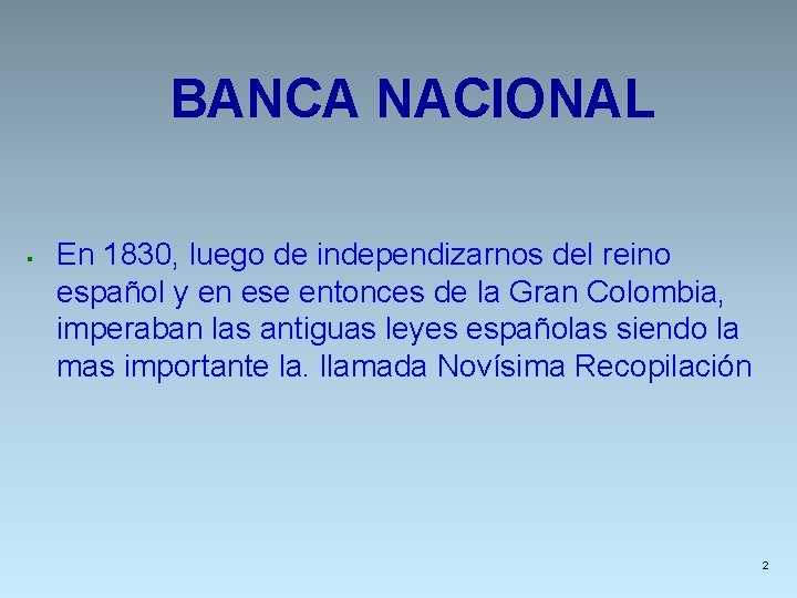 BANCA NACIONAL § En 1830, luego de independizarnos del reino español y en ese