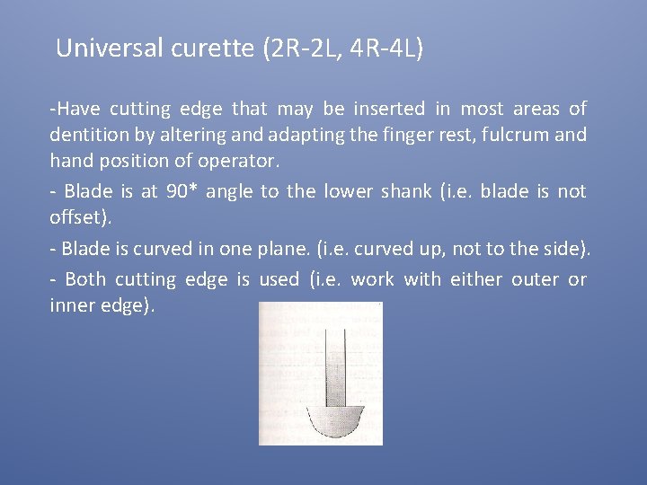 Universal curette (2 R-2 L, 4 R-4 L) -Have cutting edge that may be