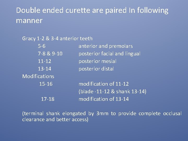 Double ended curette are paired In following manner Gracy 1 -2 & 3 -4