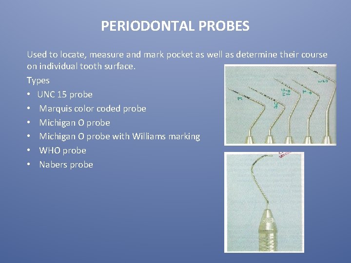 PERIODONTAL PROBES Used to locate, measure and mark pocket as well as determine their