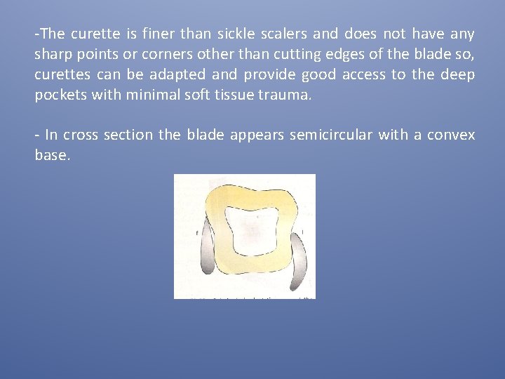 -The curette is finer than sickle scalers and does not have any sharp points