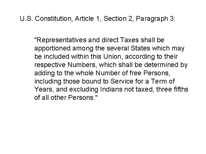 U. S. Constitution, Article 1, Section 2, Paragraph 3: "Representatives and direct Taxes shall