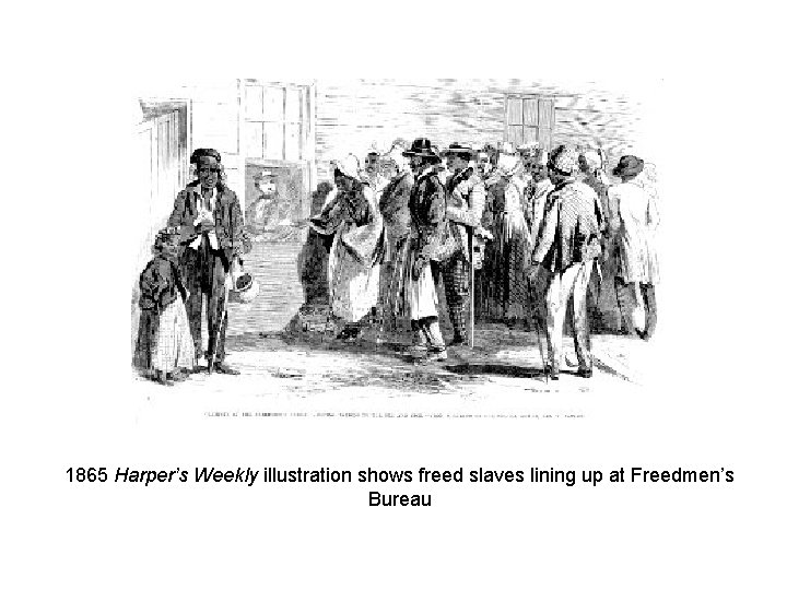1865 Harper’s Weekly illustration shows freed slaves lining up at Freedmen’s Bureau 