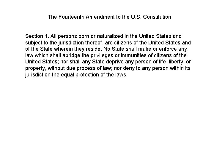 The Fourteenth Amendment to the U. S. Constitution Section 1. All persons born or