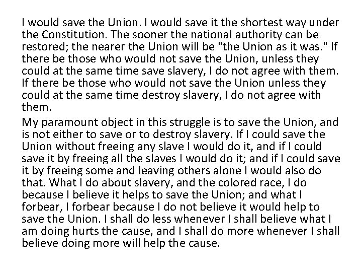 I would save the Union. I would save it the shortest way under the