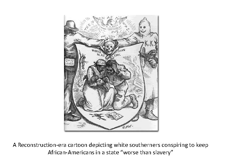 A Reconstruction-era cartoon depicting white southerners conspiring to keep African-Americans in a state “worse