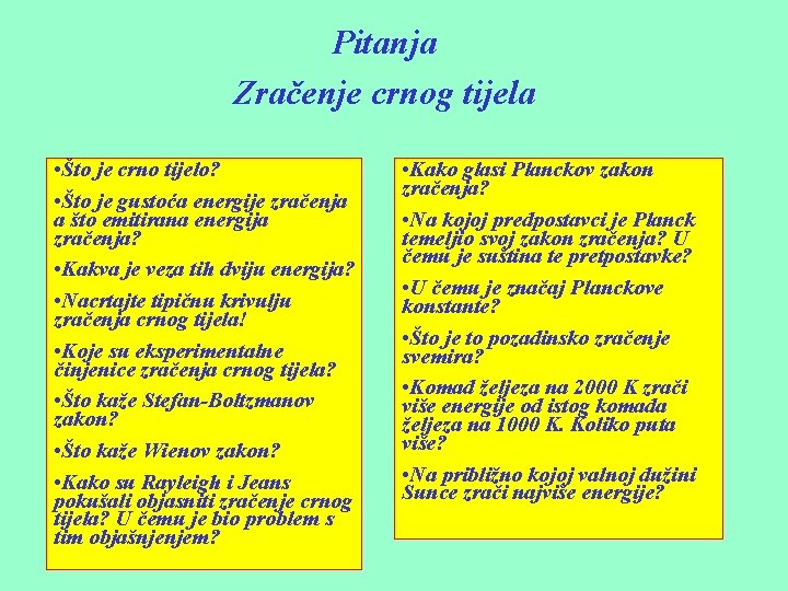 Pitanja Zračenje crnog tijela • Što je crno tijelo? • Što je gustoća energije