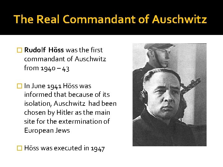 The Real Commandant of Auschwitz � Rudolf Höss was the first commandant of Auschwitz The Real Commandant of Auschwitz � Rudolf Höss was the first commandant of Auschwitz