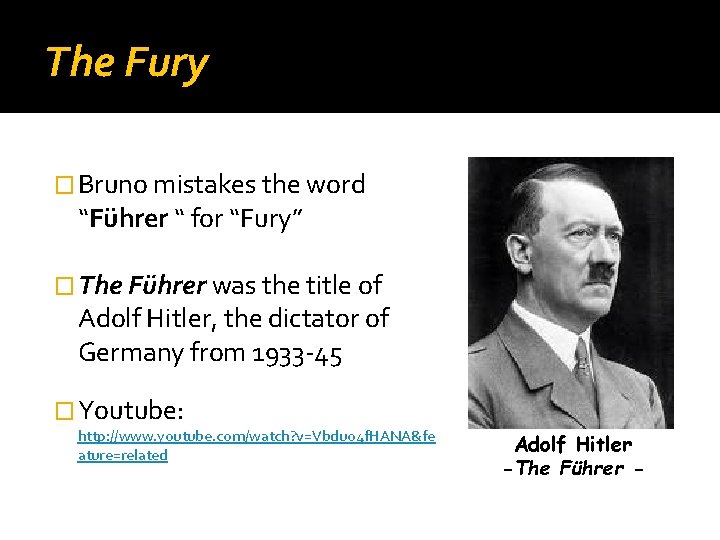 The Fury � Bruno mistakes the word “Führer “ for “Fury” � The Führer