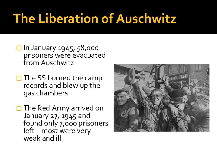 The Liberation of Auschwitz � In January 1945, 58, 000 prisoners were evacuated from