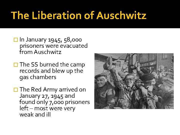 The Liberation of Auschwitz � In January 1945, 58, 000 prisoners were evacuated from The Liberation of Auschwitz � In January 1945, 58, 000 prisoners were evacuated from