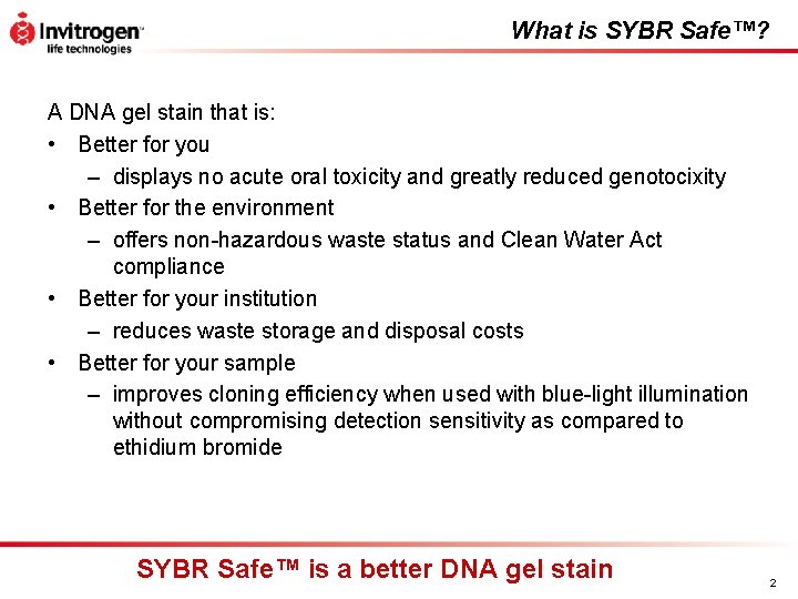 What is SYBR Safe™? A DNA gel stain that is: • Better for you