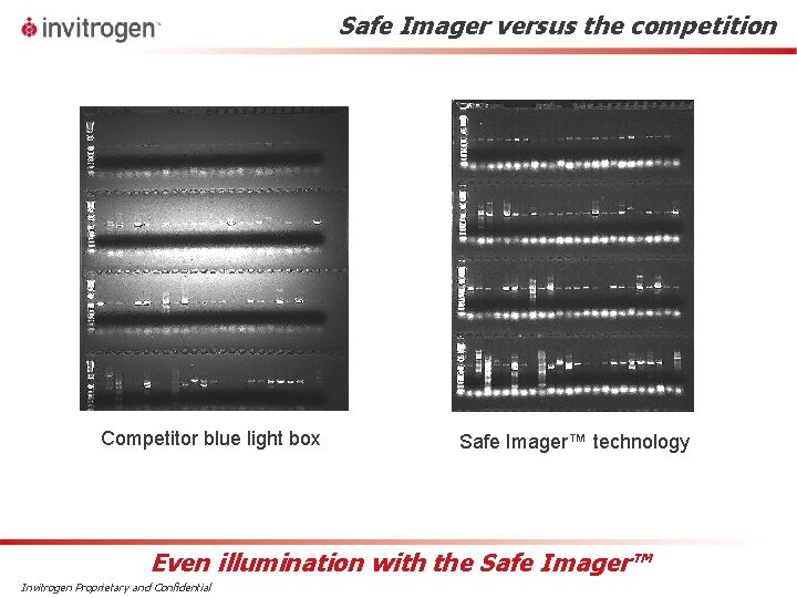 Safe Imager versus the competition Competitor blue light box Safe Imager™ technology Even illumination