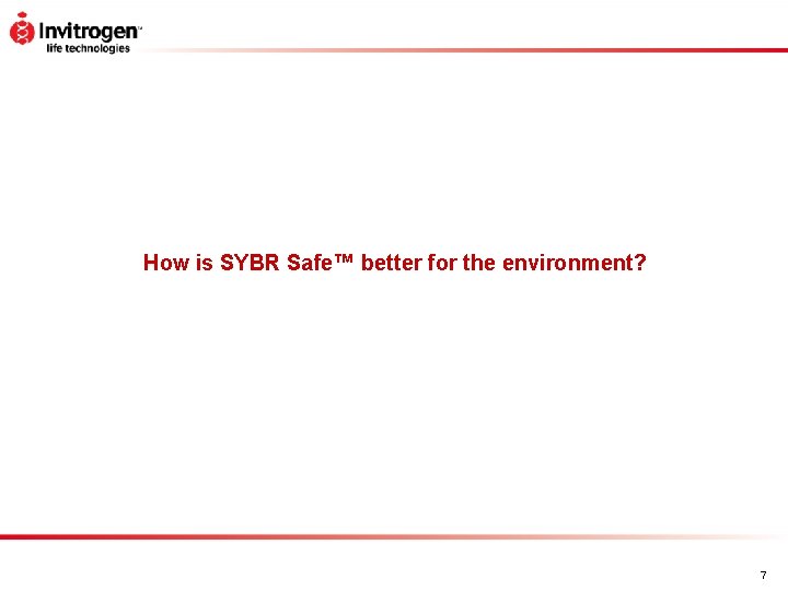 How is SYBR Safe™ better for the environment? 7 