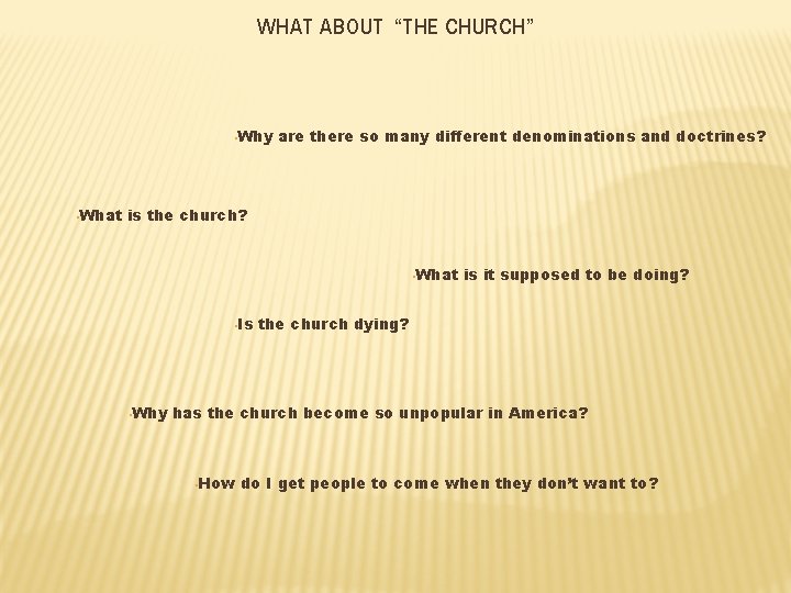 WHAT ABOUT “THE CHURCH” • Why • What are there so many different denominations