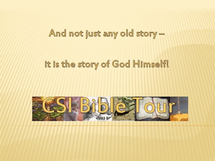 And not just any old story – it is the story of God Himself!