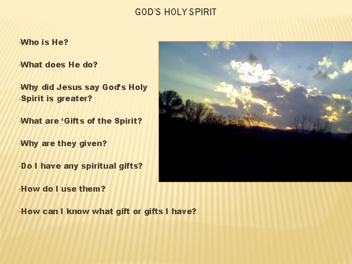 GOD’S HOLY SPIRIT • Who is He? • What does He do? • Why