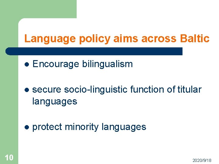 Language policy aims across Baltic 10 l Encourage bilingualism l secure socio-linguistic function of