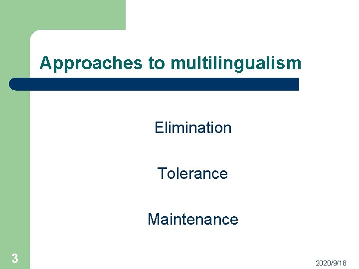 Approaches to multilingualism Elimination Tolerance Maintenance 3 2020/9/18 