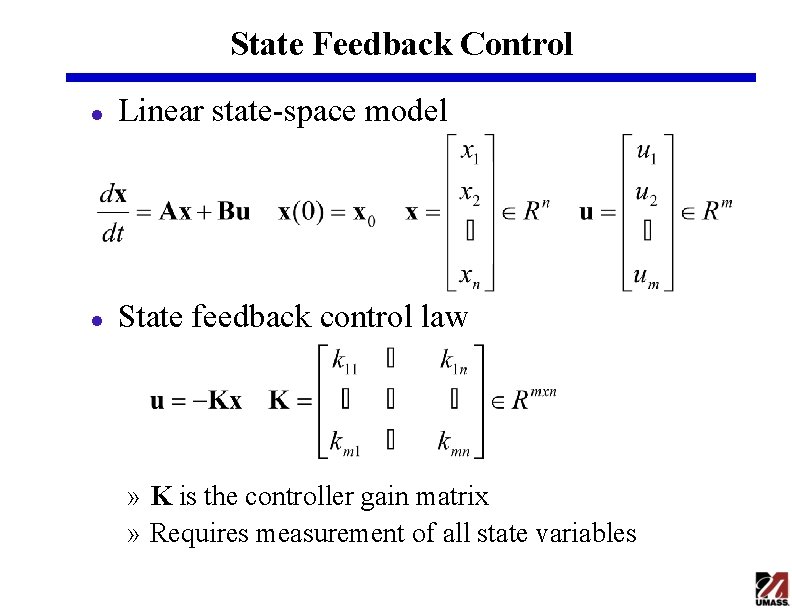 State Feedback Control l Linear state-space model l State feedback control law » K