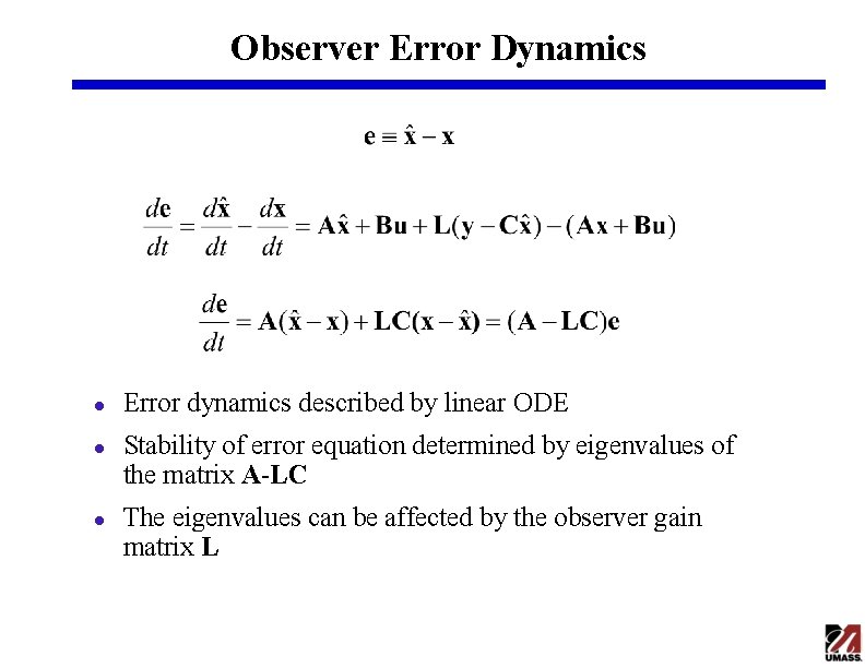 Observer Error Dynamics l l l Error dynamics described by linear ODE Stability of