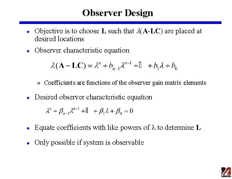 Observer Design l l Objective is to choose L such that l(A-LC) are placed