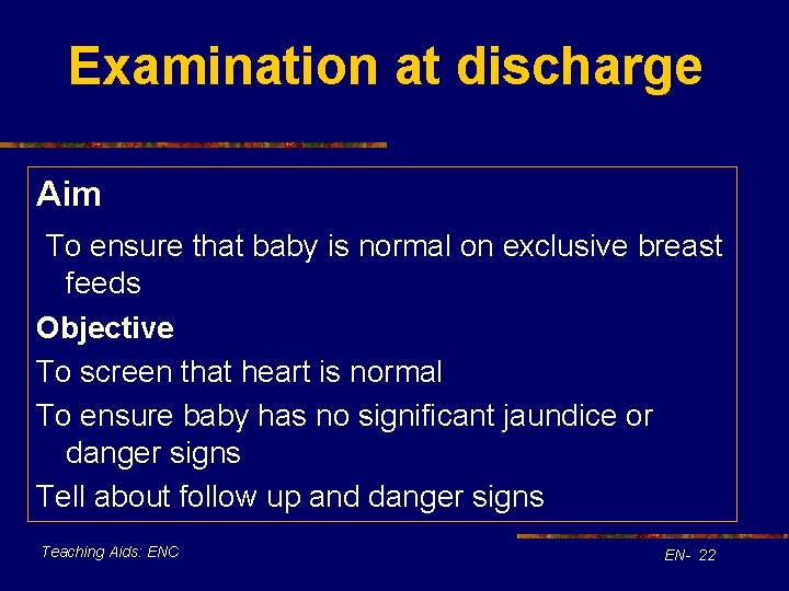 Examination at discharge Aim To ensure that baby is normal on exclusive breast feeds