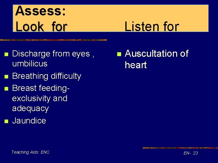 Assess: Look for n n Discharge from eyes , umbilicus Breathing difficulty Breast feedingexclusivity