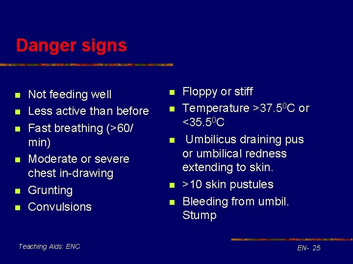 Danger signs n n n Not feeding well Less active than before Fast breathing