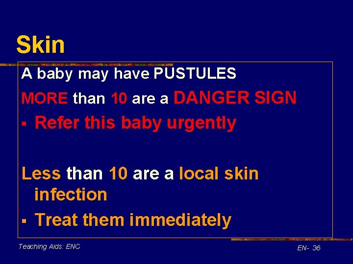Skin A baby may have PUSTULES MORE than 10 are a DANGER SIGN §