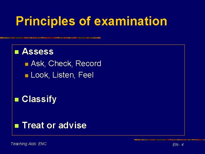 Principles of examination n Assess n n Ask, Check, Record Look, Listen, Feel n