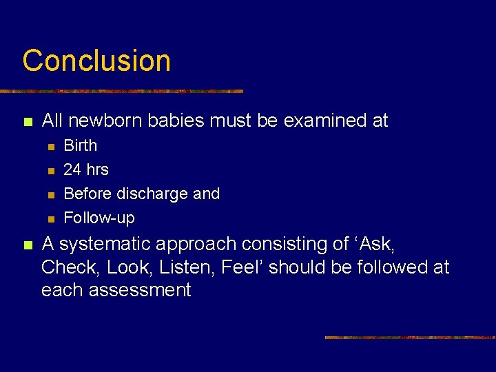 Conclusion n All newborn babies must be examined at n n n Birth 24