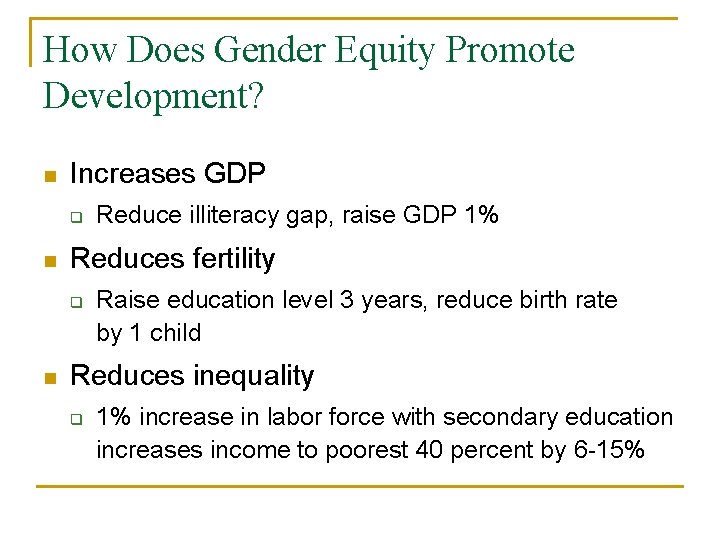 How Does Gender Equity Promote Development? n Increases GDP q n Reduces fertility q