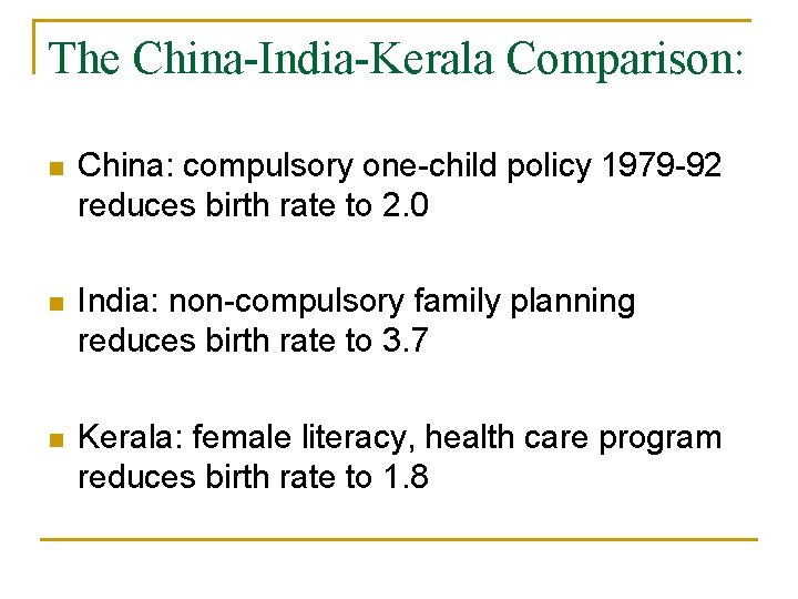 The China-India-Kerala Comparison: n China: compulsory one-child policy 1979 -92 reduces birth rate to