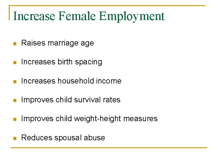 Increase Female Employment n Raises marriage n Increases birth spacing n Increases household income Increase Female Employment n Raises marriage n Increases birth spacing n Increases household income
