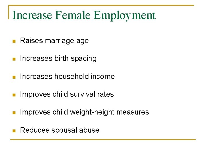 Increase Female Employment n Raises marriage n Increases birth spacing n Increases household income