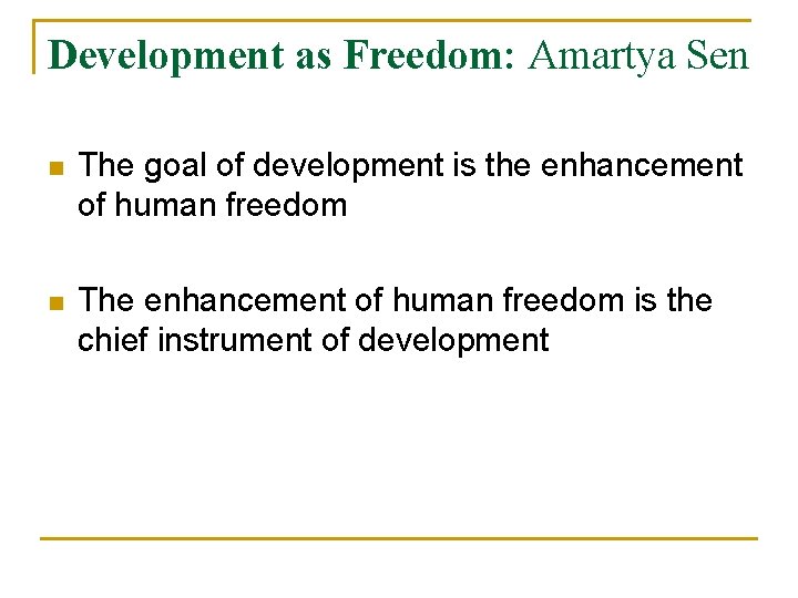 Development as Freedom: Amartya Sen n The goal of development is the enhancement of