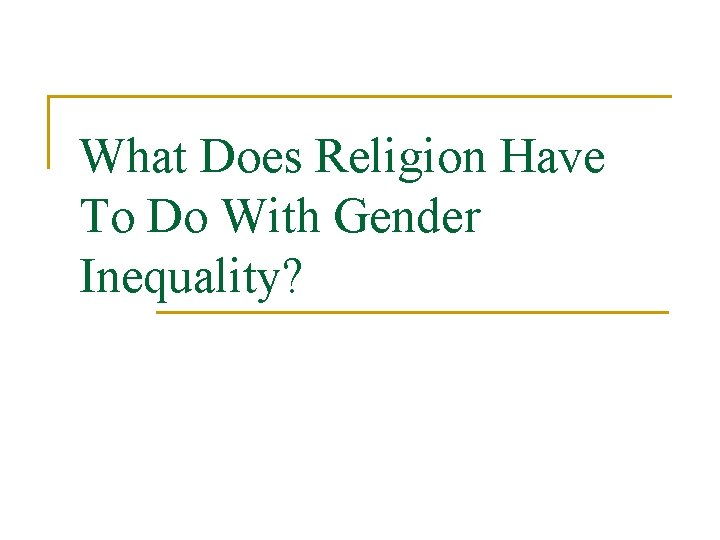 What Does Religion Have To Do With Gender Inequality? What Does Religion Have To Do With Gender Inequality?