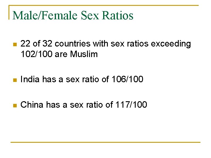 Male/Female Sex Ratios n 22 of 32 countries with sex ratios exceeding 102/100 are