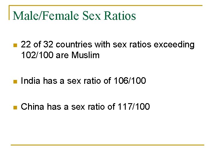 Male/Female Sex Ratios n 22 of 32 countries with sex ratios exceeding 102/100 are Male/Female Sex Ratios n 22 of 32 countries with sex ratios exceeding 102/100 are