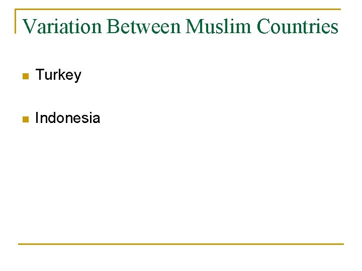 Variation Between Muslim Countries n Turkey n Indonesia Variation Between Muslim Countries n Turkey n Indonesia
