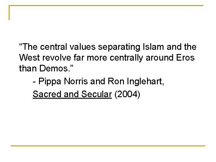 “The central values separating Islam and the West revolve far more centrally around Eros “The central values separating Islam and the West revolve far more centrally around Eros