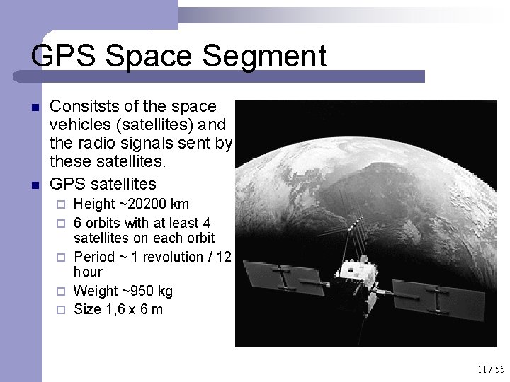 GPS Space Segment n n Consitsts of the space vehicles (satellites) and the radio