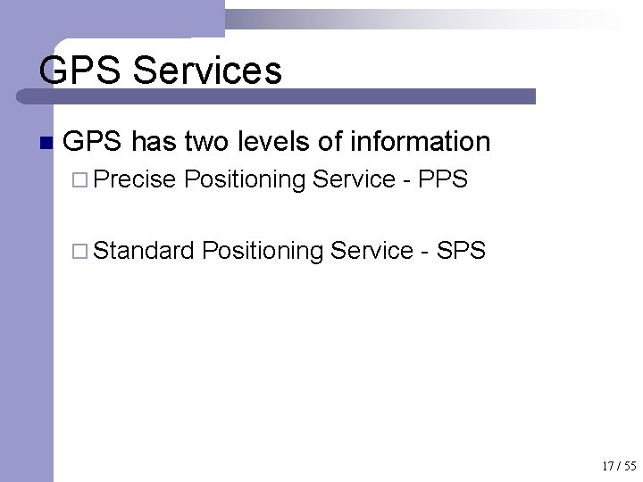 GPS Services n GPS has two levels of information ¨ Precise Positioning Service -
