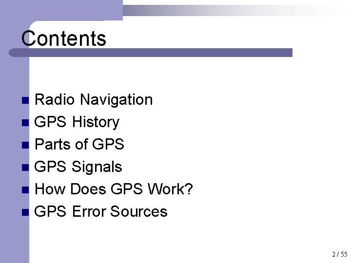 Contents Radio Navigation n GPS History n Parts of GPS n GPS Signals n