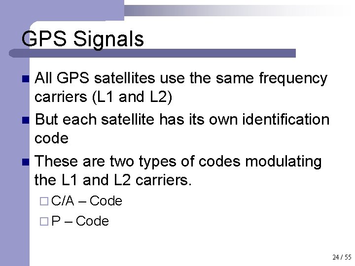 GPS Signals All GPS satellites use the same frequency carriers (L 1 and L