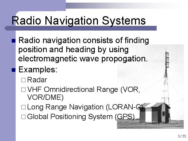 Radio Navigation Systems Radio navigation consists of finding position and heading by using electromagnetic
