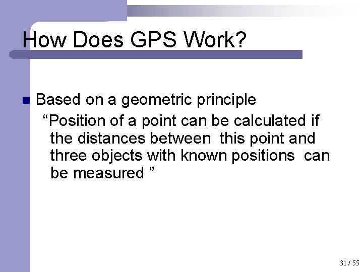 How Does GPS Work? n Based on a geometric principle “Position of a point