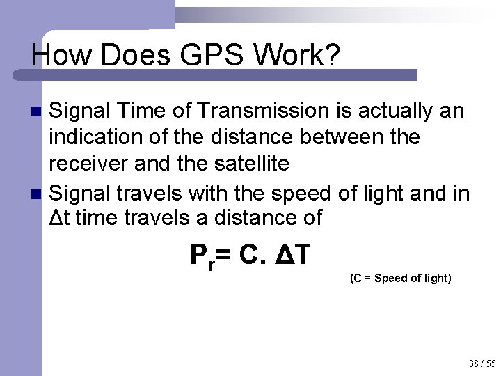 How Does GPS Work? Signal Time of Transmission is actually an indication of the