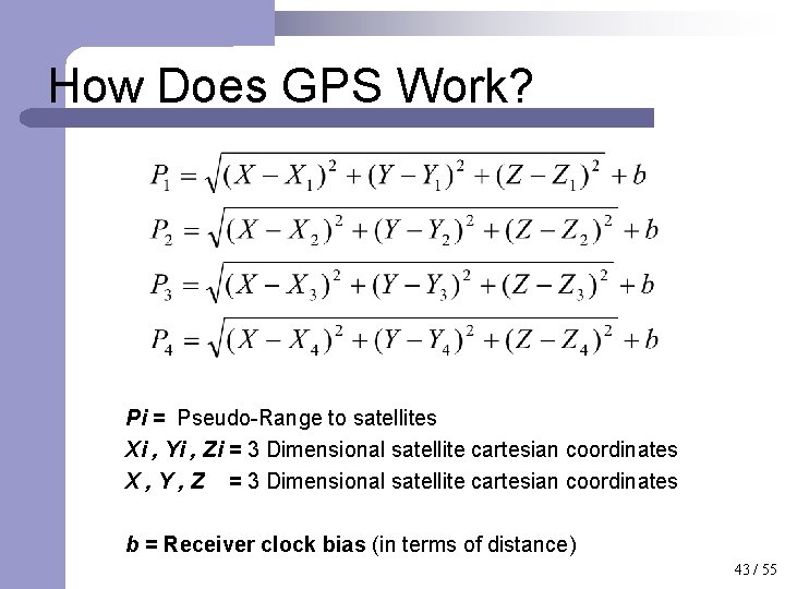 How Does GPS Work? Pi = Pseudo-Range to satellites Xi , Yi , Zi